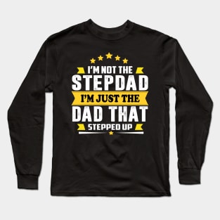 I' am not the step dad I'm just the dad that stepped up Long Sleeve T-Shirt